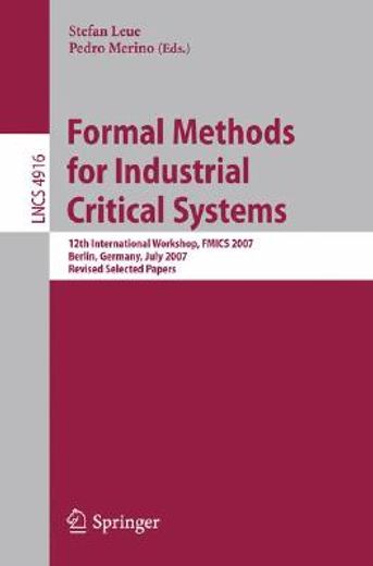 formal methods for industrial critical systems,12th international workshop, fmics 2007, berlin, germany, july 1-2, 2007, revised selected papers