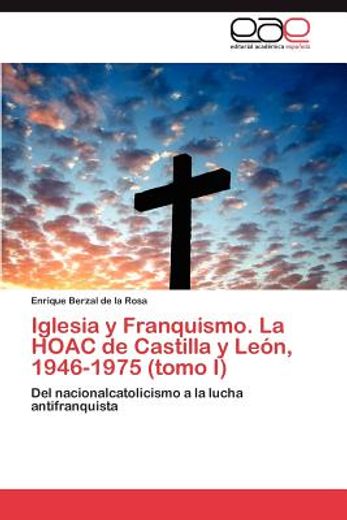 iglesia y franquismo. la hoac de castilla y le n, 1946-1975 (tomo i)
