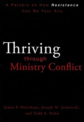 thriving through ministry conflict,a parable on how resistance can be your ally