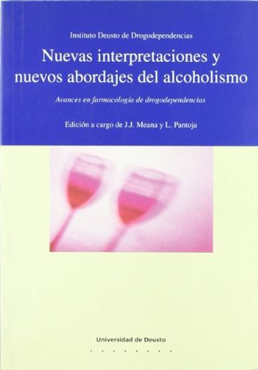 Nuevas Interpretaciones y Nuevos Abordajes del Alcoholismo, Avanc es en la Farmacologia de Drogodependencias (in Spanish)