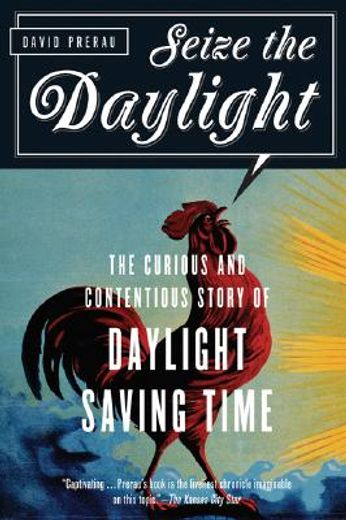 seize the daylight,the curious and contentious story of daylight saving time
