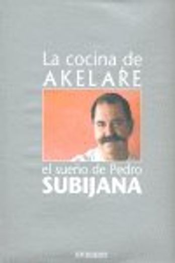 La cocina de Akelare. El sueño de Pedro Subijana (Cocina de autor)