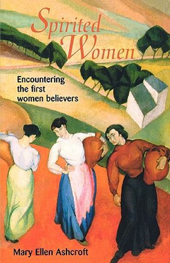 spirited women,encountering the first women believers