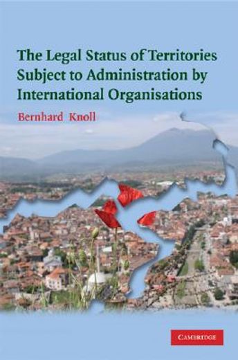 The Legal Status of Territories Subject to Administration by International Organisations (in English)
