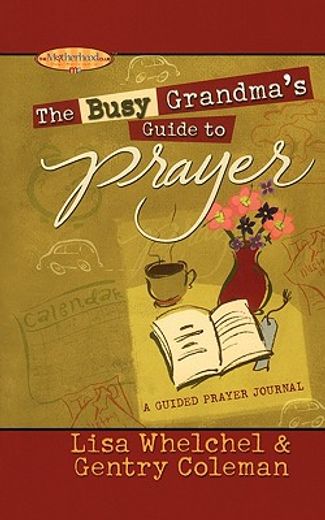 the busy grandma`s guide to prayer,a guided prayer journal