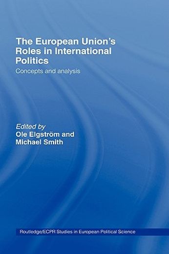 the european union´s roles in international politics,concepts and analysis