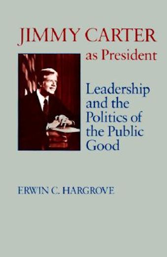 jimmy carter as president,leadership and the politics of the public good