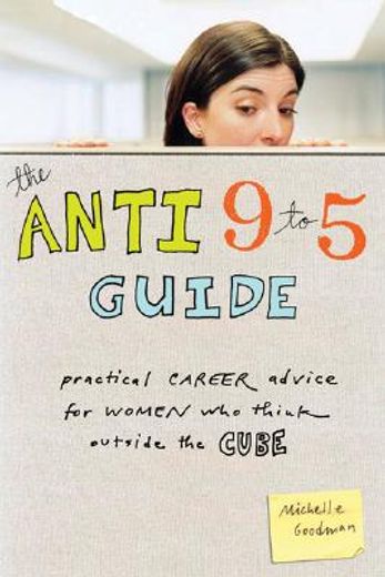 the anti 9 to 5 guide,practical career advice for women who think outside the cube