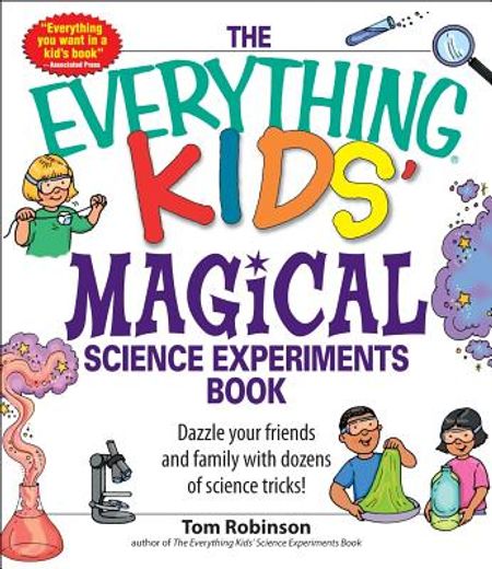 the everything kids´ magical science experiments book,dazzle your friends and family by making magical things happen