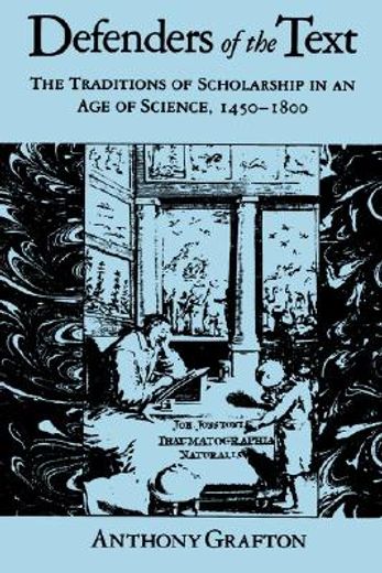 defenders of the text,the traditions of scholarship in an age of science, 1450-1800