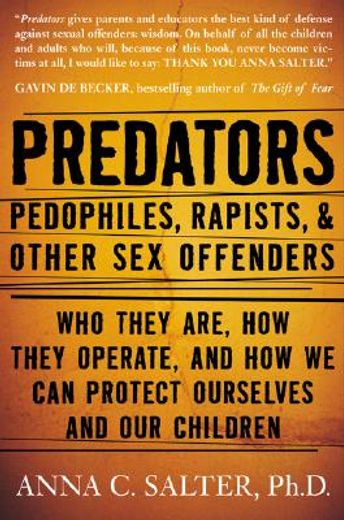 predators,pedophiles, rapists, and other sex offenders : who they are, how they operate, and how we can protec