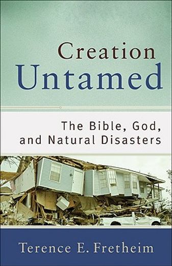 creation untamed,the bible, god, and natural disasters (en Inglés)