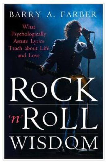 rock ´n´ roll wisdom,what psychologically astute lyrics teach about life and love