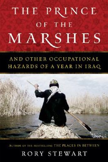 the prince of the marshes,and other occupational hazards of a year in iraq