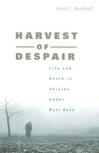 harvest of despair,life and death in ukraine under nazi rule