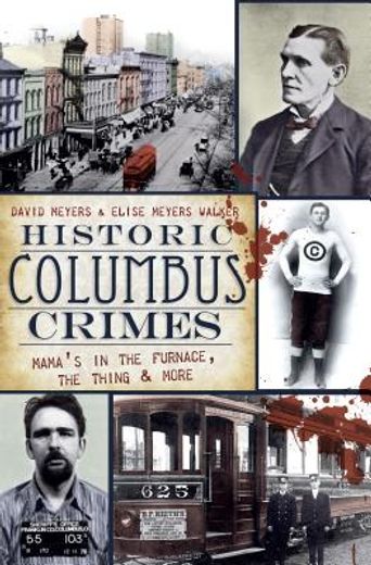 historic columbus crimes: mama ` s in the furnace, the thing & more
