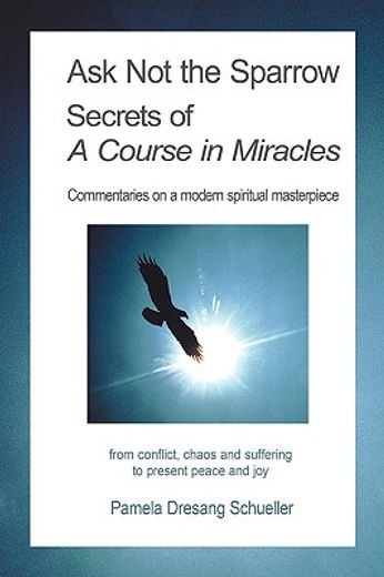 ask not the sparrow,secrets of a course in miracles