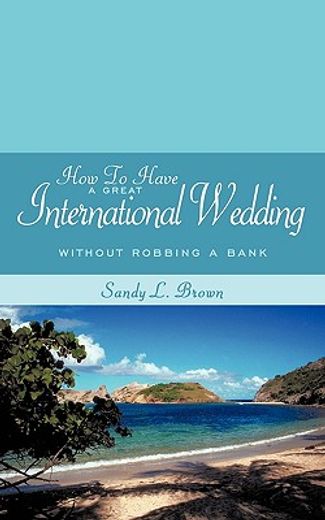 how to have a great international wedding,without robbing a bank