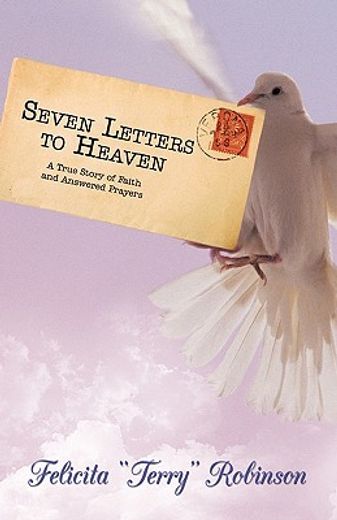 seven letters to heaven,a true story of faith and answered prayers (in English)