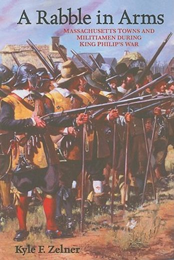 a rabble in arms,massachusetts towns and militiamen during king philip´s war