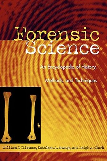 forensic science,an encyclopedia of history, methods, and techniques