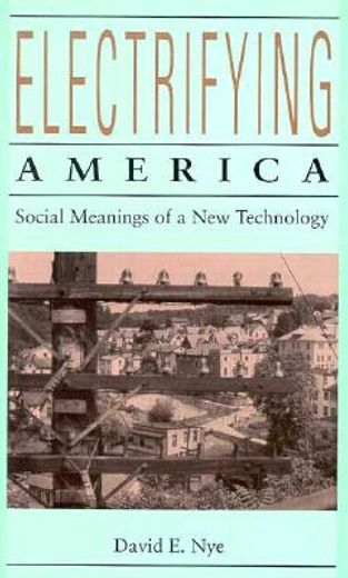 electrifying america,social meanings of a new technology, 1880-1940