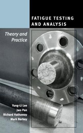 fatigue testing and analysis,theory and practice