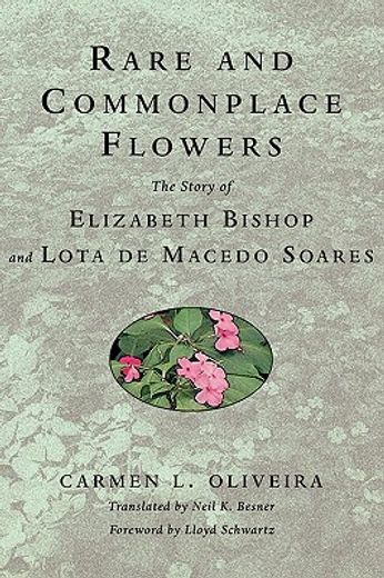 rare and commonplace flowers,the story of elizabeth bishop and lota de macedo soares