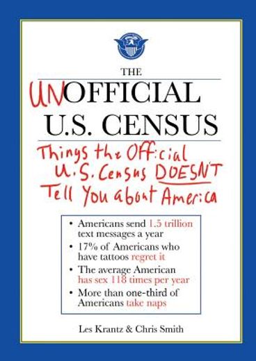 the unofficial u.s. census,things the official u.s. census doesn`t tell you about america