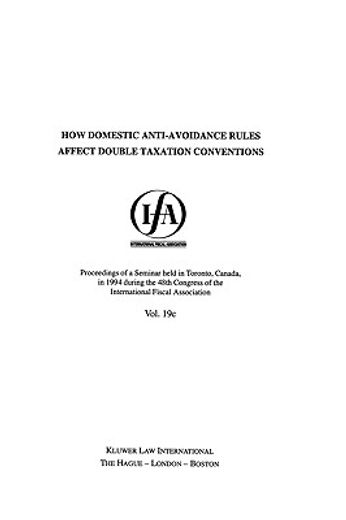 how domestic anti-avoidance rules affect double taxation conventions,proceedings of a seminar held in toronto, canada, in 1994 during the 48th congress of the internatio