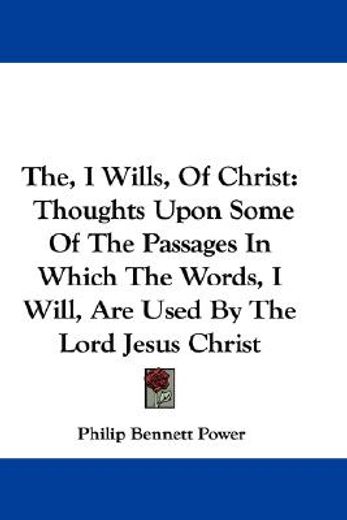 the, i wills, of christ: thoughts upon s