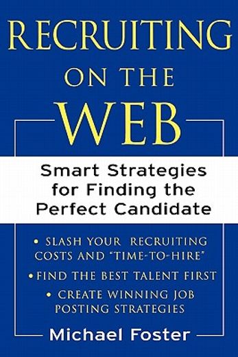 Recruiting on the Web: Smart Strategies for Finding the Perfect Candidate (en Inglés)