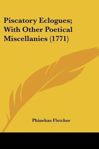 piscatory eclogues; with other poetical