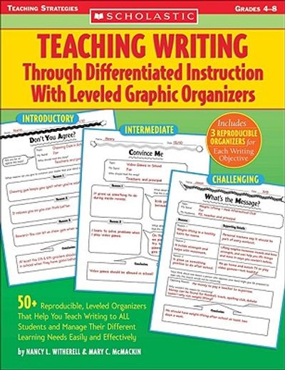 teaching writing through differentiated instruction with leveled graphic organizers,50+ reproducible, leveled organizers that help you teach writing to all students and manage their di