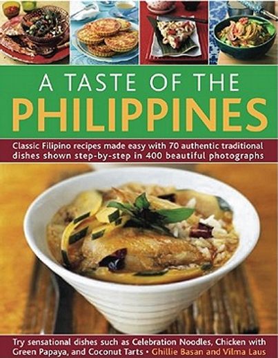 a taste of the philippines,classic filipino recipes made easy with 70 authentic traditional dishes shown step-by-step in beauti