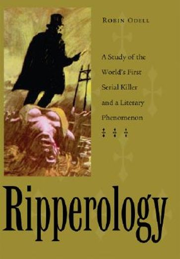 ripperology,a study of the world´s first serial killer and a literary phenomenon