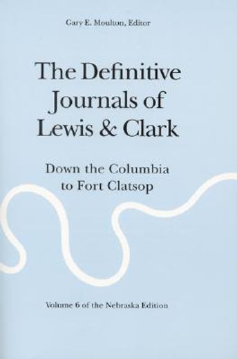 the definitive journals of lewis & clark,down the columbia to fort clatsop (en Inglés)
