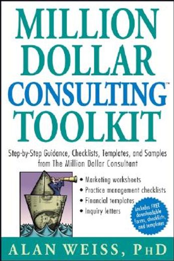 million dollar consulting toolkit,step-by-step guidance, checklists, templates and samples from the million dollar consultant (in English)