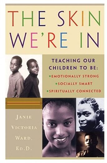 the skin we`re in,teaching our children to be emotionally strong, socially smart, spiritually connected (in English)