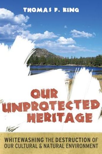 our unprotected heritage,whitewashing the destruction of our natural and cultural environment