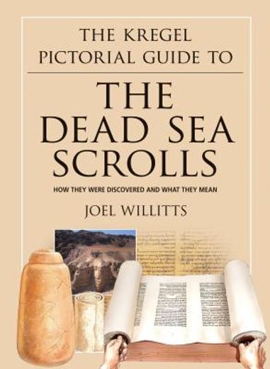 the kregel pictorial guide to the dead sea scrolls,how they were discovered and what they mean