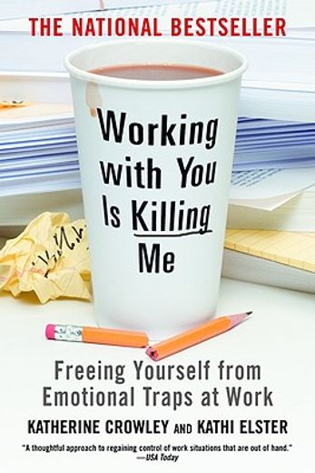 working with you is killing me,freeing yourself from emotional traps at work