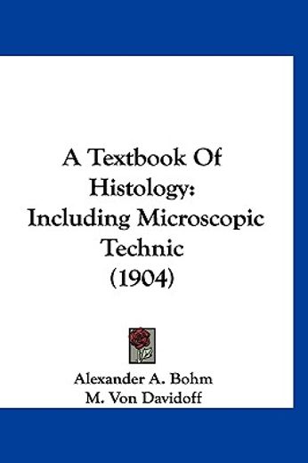 a textbook of histology,including microscopic technic