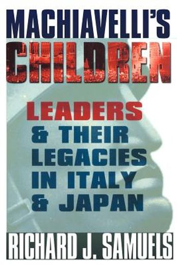 machiavelli´s children,leaders and their legacies in italy and japan (en Inglés)