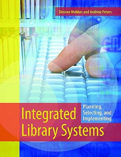 integrated library systems,planning, selecting, and implementing