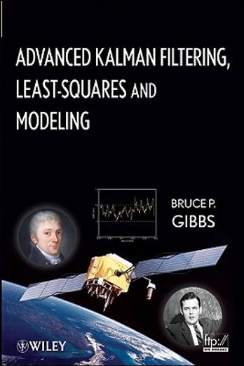 advanced kalman filtering, least-squares and modeling,a practical handbook