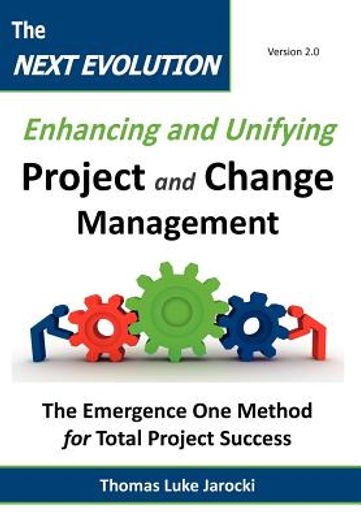 the next evolution - enhancing and unifying project and change management: the emergence one method for total project success