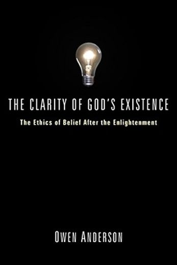 the clarity of god´s existence,the ethics of belief after the enlightenment