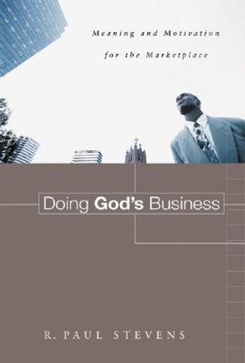 doing god´s business,meaning and motivation for the marketplace (en Inglés)