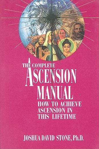 the complete ascension manual,how to achieve ascension in this lifetime